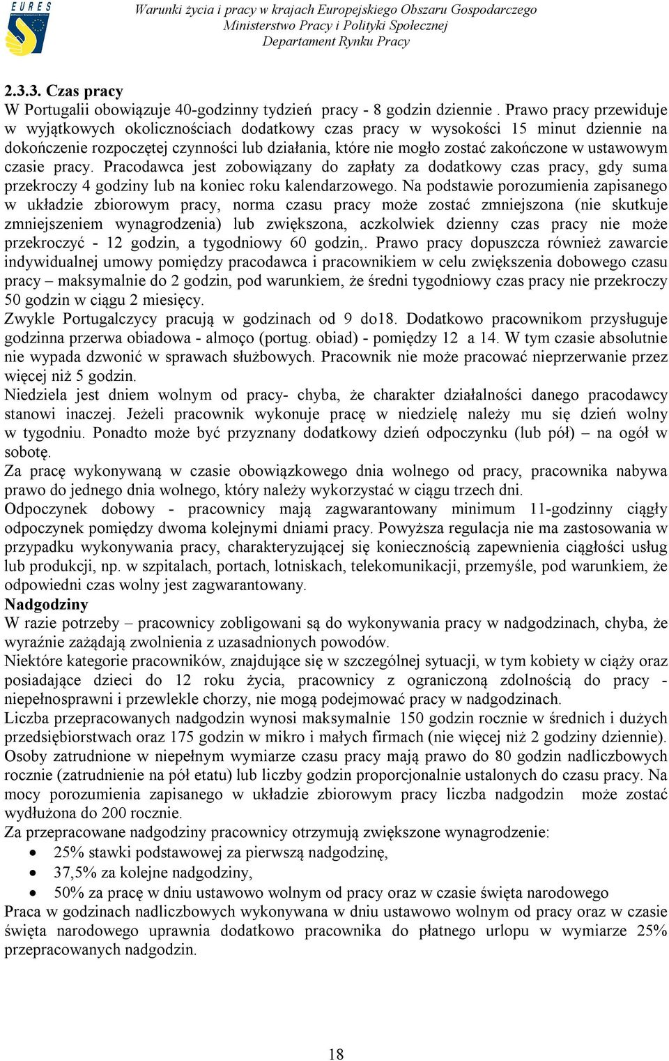 ustawowym czasie pracy. Pracodawca jest zobowiązany do zapłaty za dodatkowy czas pracy, gdy suma przekroczy 4 godziny lub na koniec roku kalendarzowego.