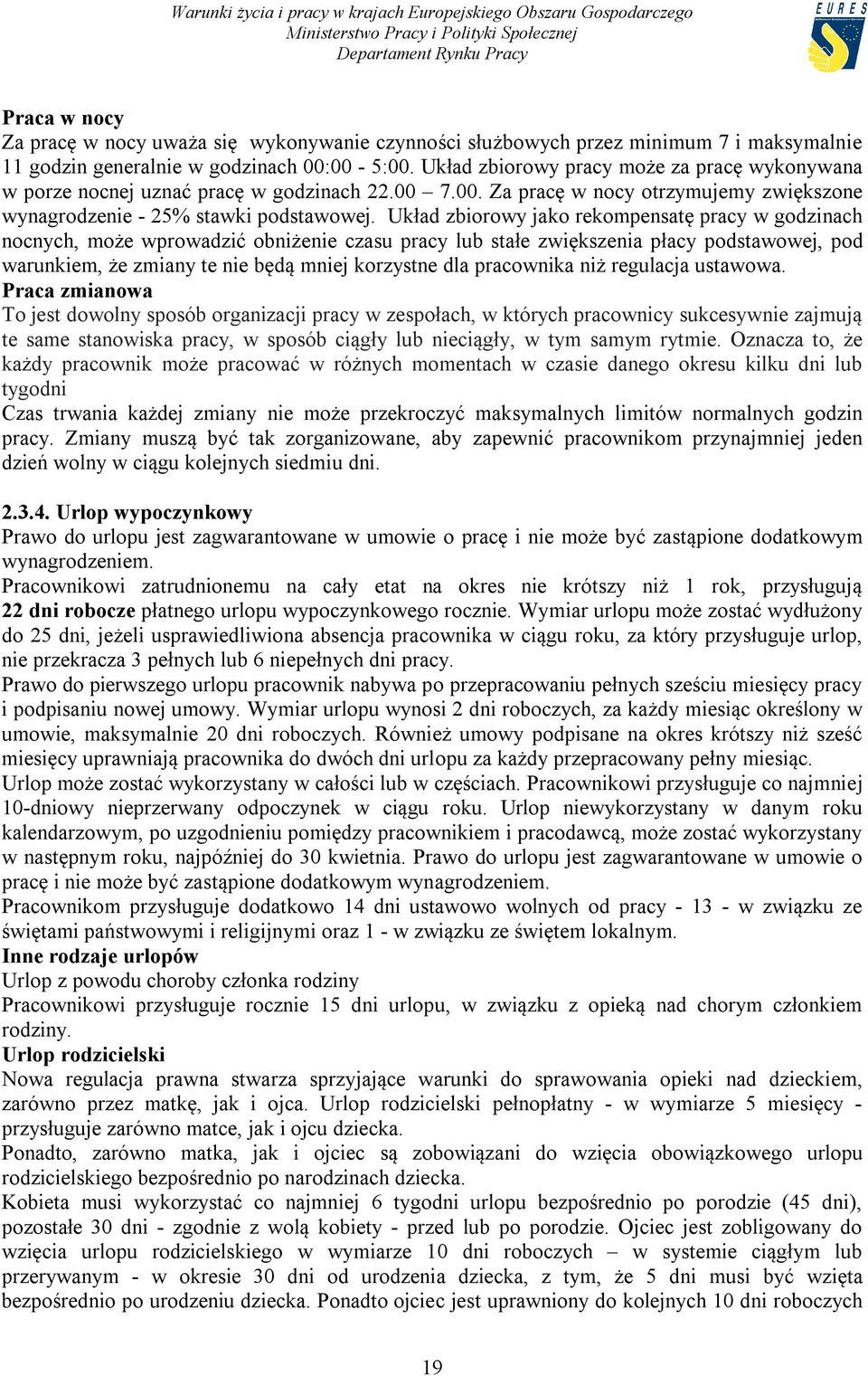 Układ zbiorowy jako rekompensatę pracy w godzinach nocnych, może wprowadzić obniżenie czasu pracy lub stałe zwiększenia płacy podstawowej, pod warunkiem, że zmiany te nie będą mniej korzystne dla