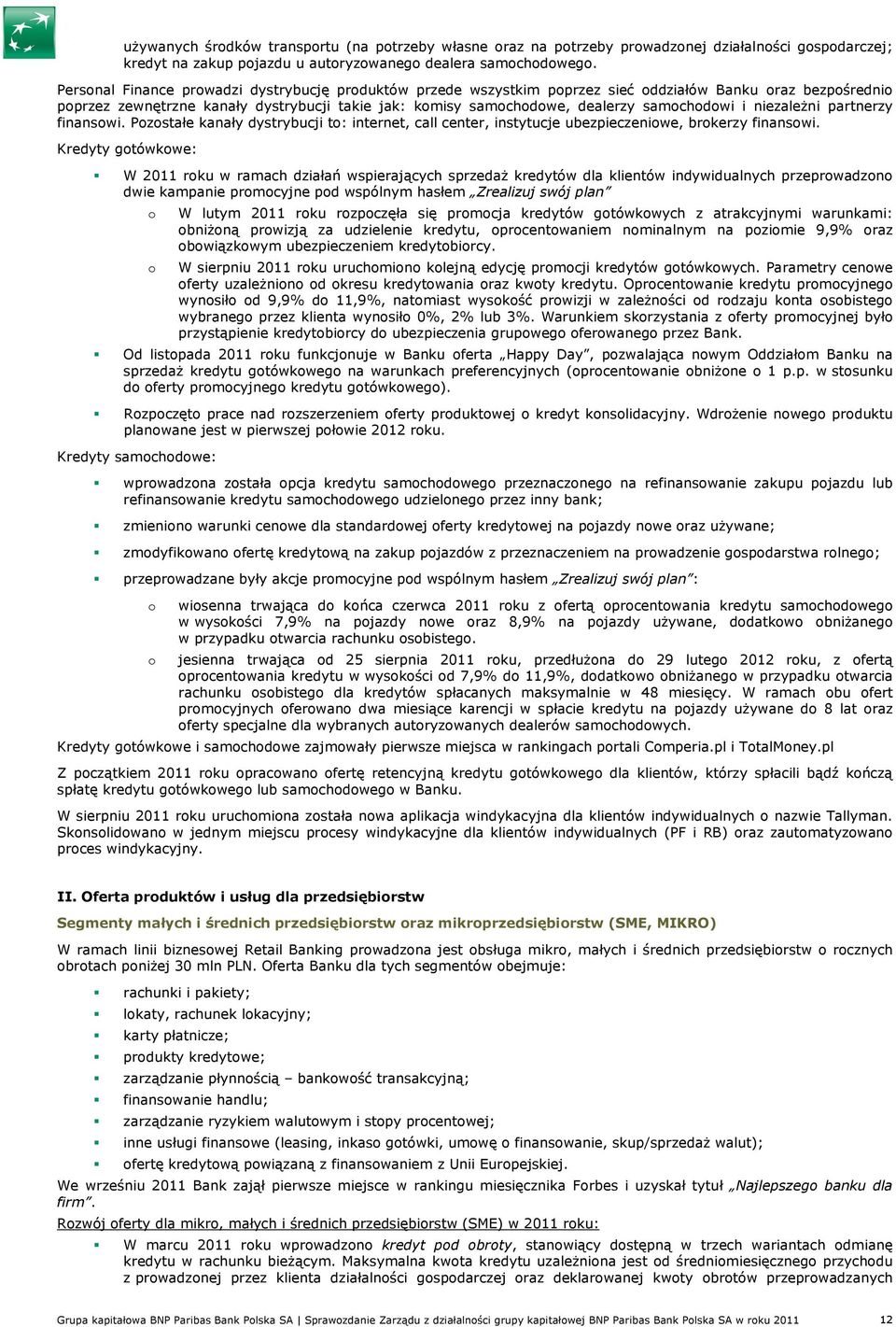 samochodowi i niezaleŝni partnerzy finansowi. Pozostałe kanały dystrybucji to: internet, call center, instytucje ubezpieczeniowe, brokerzy finansowi.