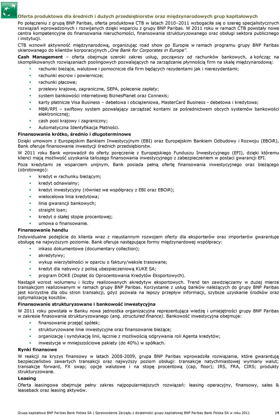 W 2011 roku w ramach CTB powstały nowe centra kompetencyjne do finansowania nieruchomości, finansowania strukturyzowanego oraz obsługi sektora publicznego i instytucji.