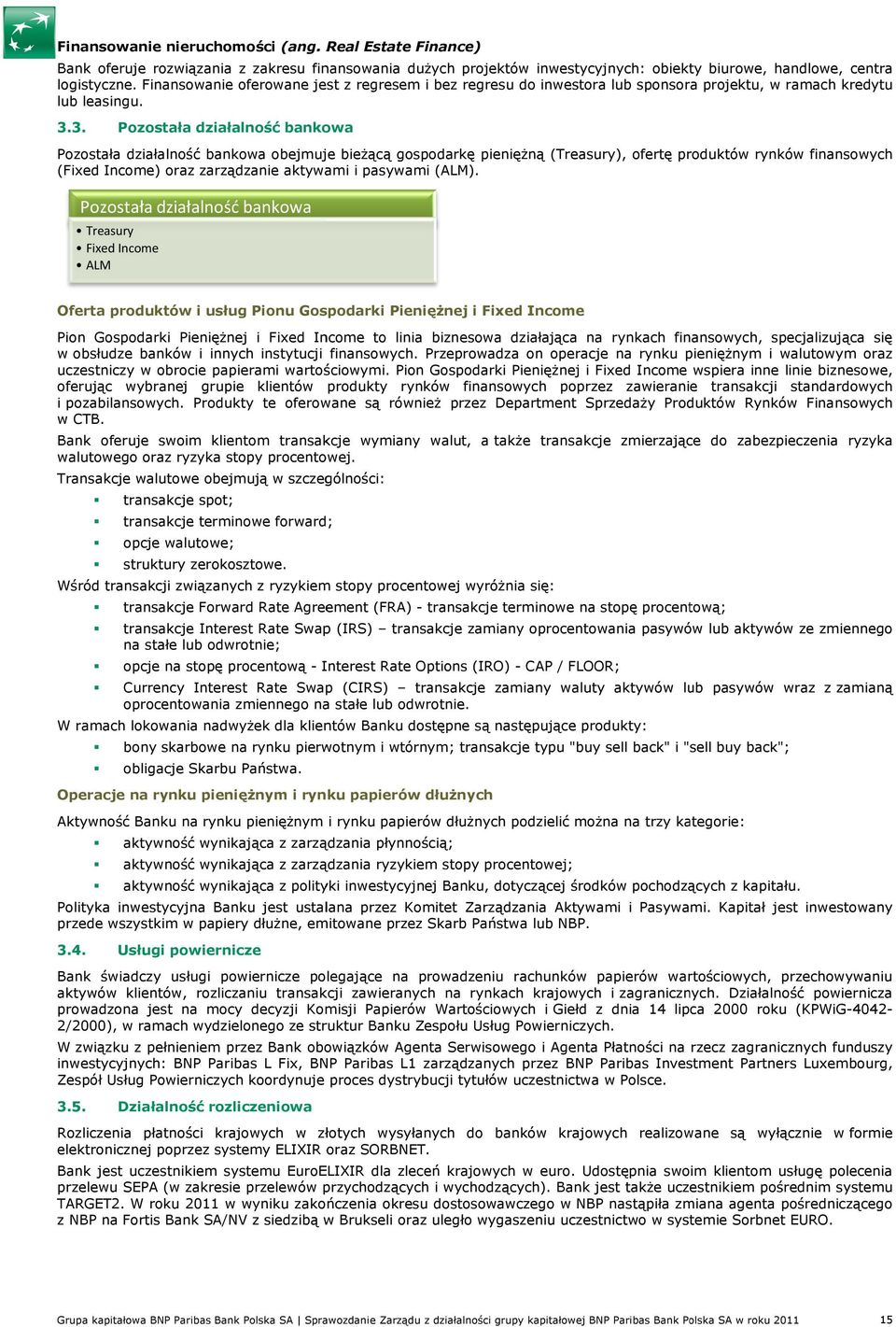 3. Pozostała działalność bankowa Pozostała działalność bankowa obejmuje bieŝącą gospodarkę pienięŝną (Treasury), ofertę produktów rynków finansowych (Fixed Income) oraz zarządzanie aktywami i