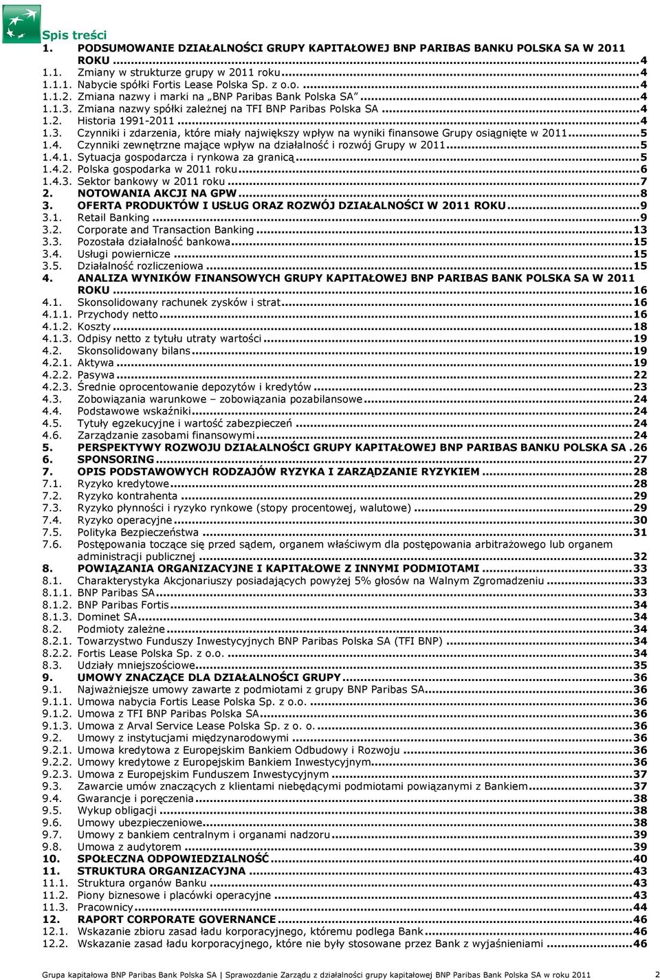 .. 5 1.4. Czynniki zewnętrzne mające wpływ na działalność i rozwój Grupy w 2011... 5 1.4.1. Sytuacja gospodarcza i rynkowa za granicą... 5 1.4.2. Polska gospodarka w 2011 roku... 6 1.4.3.