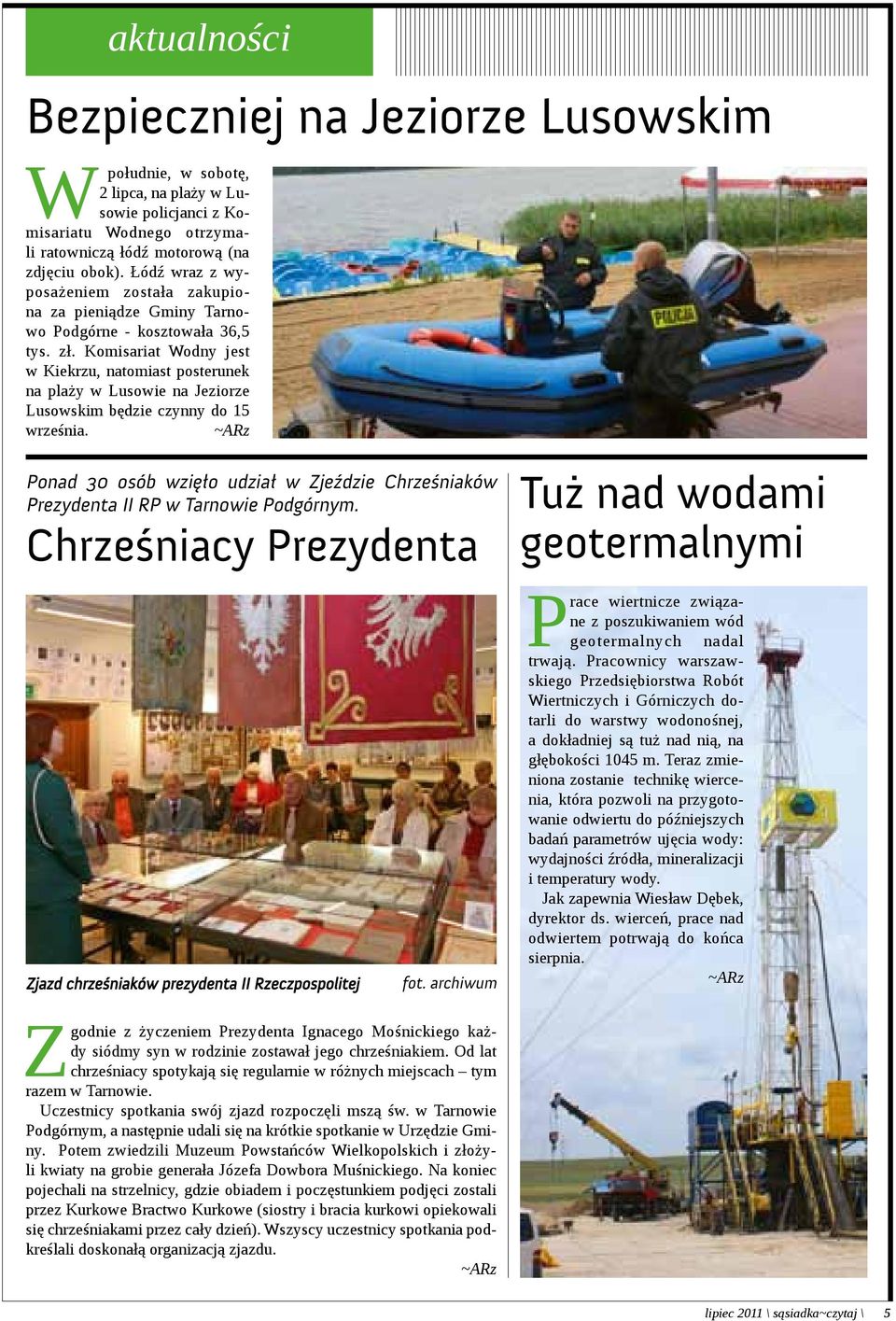 Komisariat Wodny jest w Kiekrzu, natomiast posterunek na plaży w Lusowie na Jeziorze Lusowskim będzie czynny do 15 września.