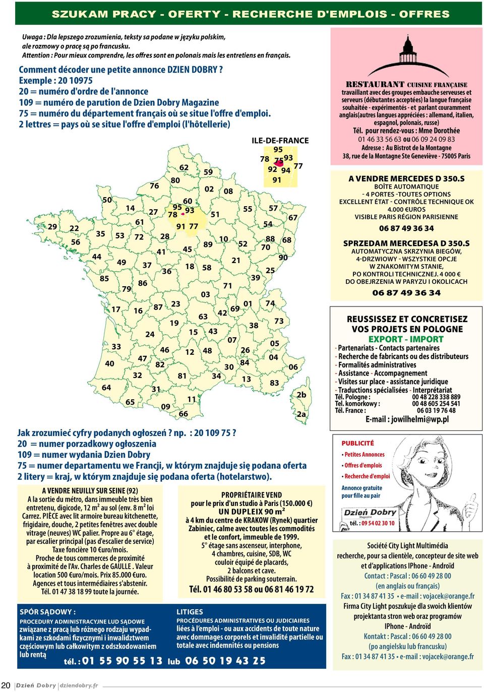 Exemple : 20 10975 20 = numéro d'ordre de l'annonce 109 = numéro de parution de Dzien Dobry Magazine 75 = numéro du département français où se situe l'offre d'emploi.