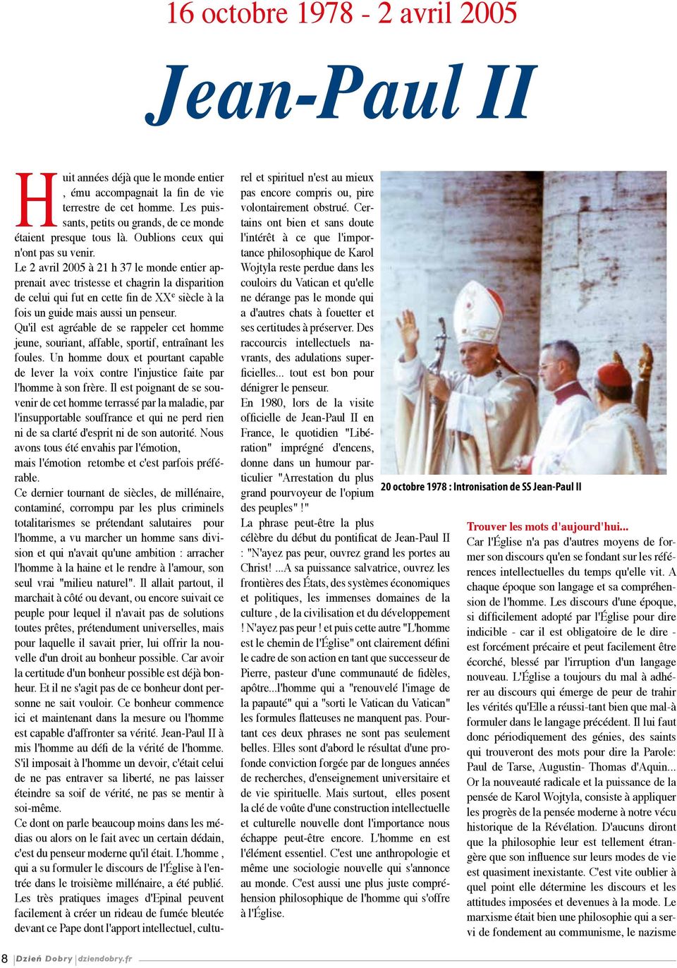 Le 2 avril 2005 à 21 h 37 le monde entier apprenait avec tristesse et chagrin la disparition de celui qui fut en cette fin de XX e siècle à la fois un guide mais aussi un penseur.