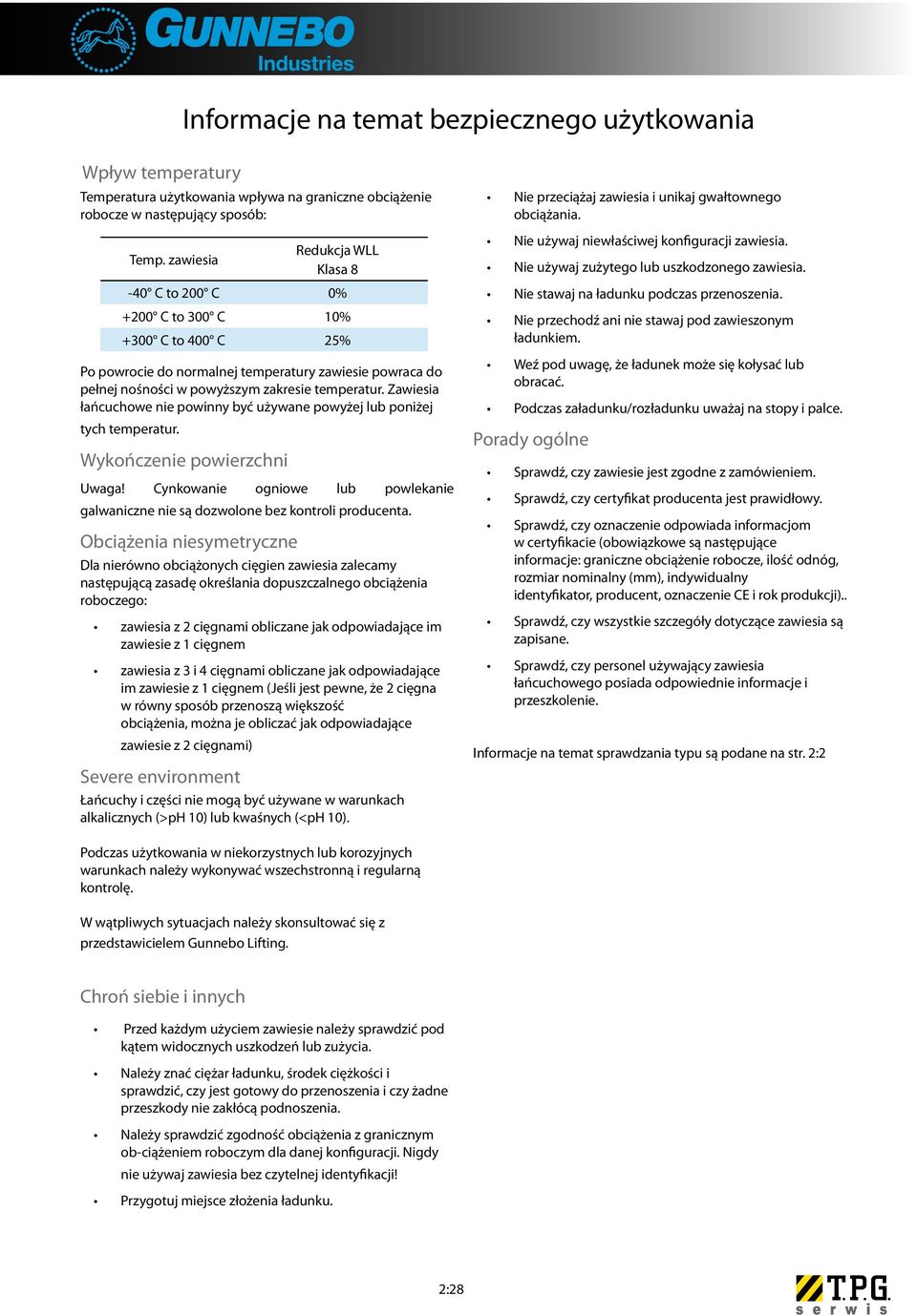 Zawiesia łańcuchowe nie powinny być używane powyżej lub poniżej tych temperatur. Wykończenie powierzchni Uwaga! Cynkowanie ogniowe lub powlekanie galwaniczne nie są dozwolone bez kontroli producenta.