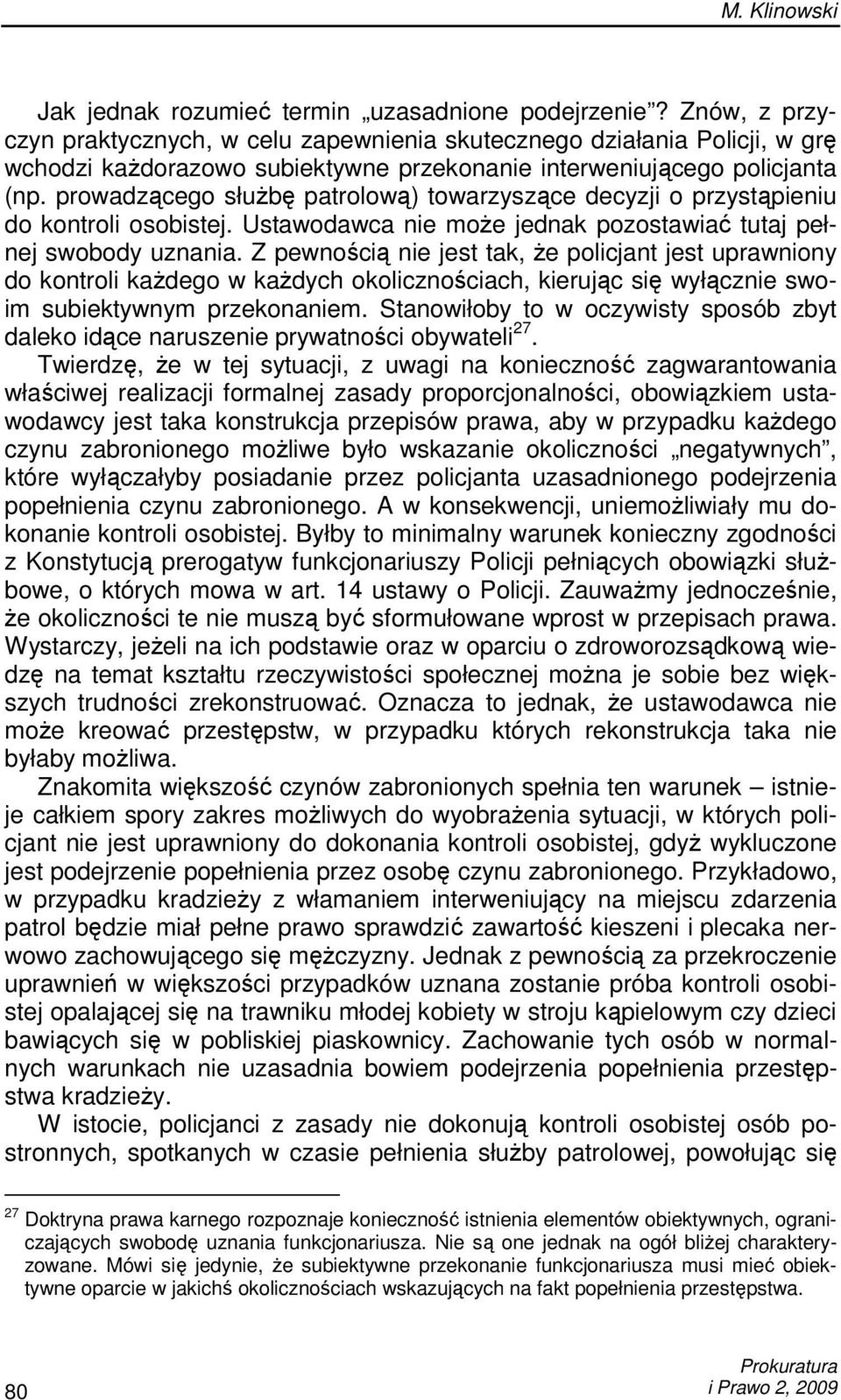 prowadzącego słuŝbę patrolową) towarzyszące decyzji o przystąpieniu do kontroli osobistej. Ustawodawca nie moŝe jednak pozostawiać tutaj pełnej swobody uznania.