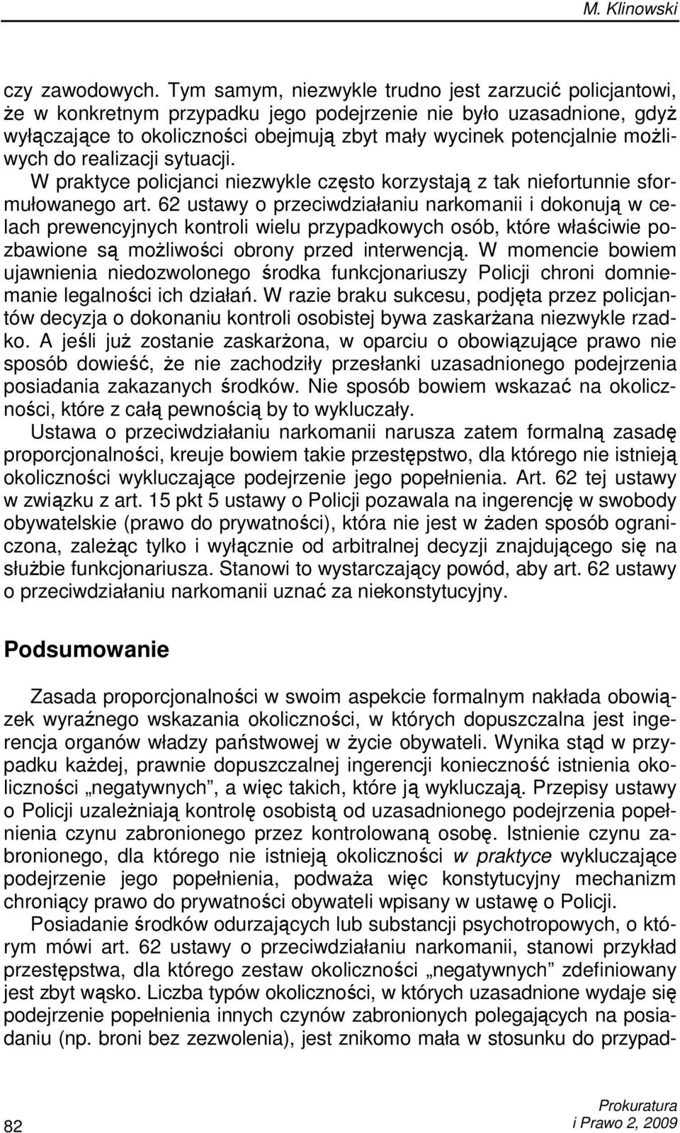 moŝliwych do realizacji sytuacji. W praktyce policjanci niezwykle często korzystają z tak niefortunnie sformułowanego art.