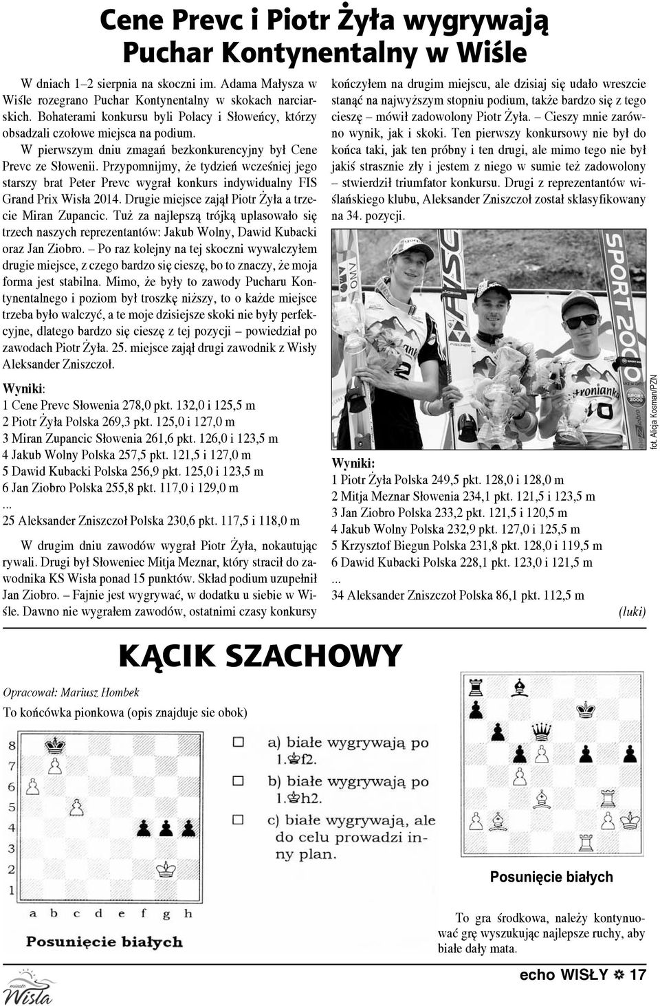 Przypomnijmy, że tydzień wcześniej jego starszy brat Peter Prevc wygrał konkurs indywidualny FIS Grand Prix Wisła 2014. Drugie miejsce zajął Piotr Żyła a trzecie Miran Zupancic.