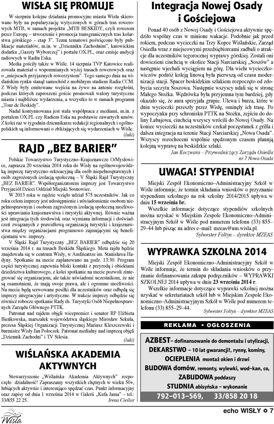 w Dzienniku Zachodnim, katowickim dodatku Gazety Wyborczej i portalu OX.PL, oraz emisje audycji radiowych w Radiu Eska. Media gościły także w Wiśle.