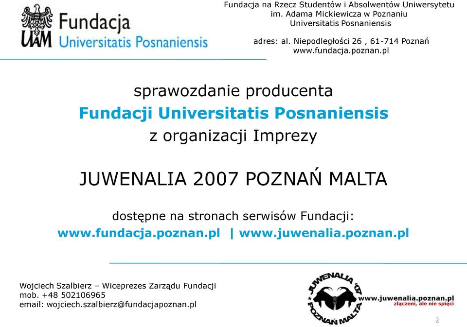 pl sprawozdanie producenta Fundacji Universitatis Posnaniensis z organizacji Imprezy JUWENALIA 2007 POZNAŃ MALTA dostępne