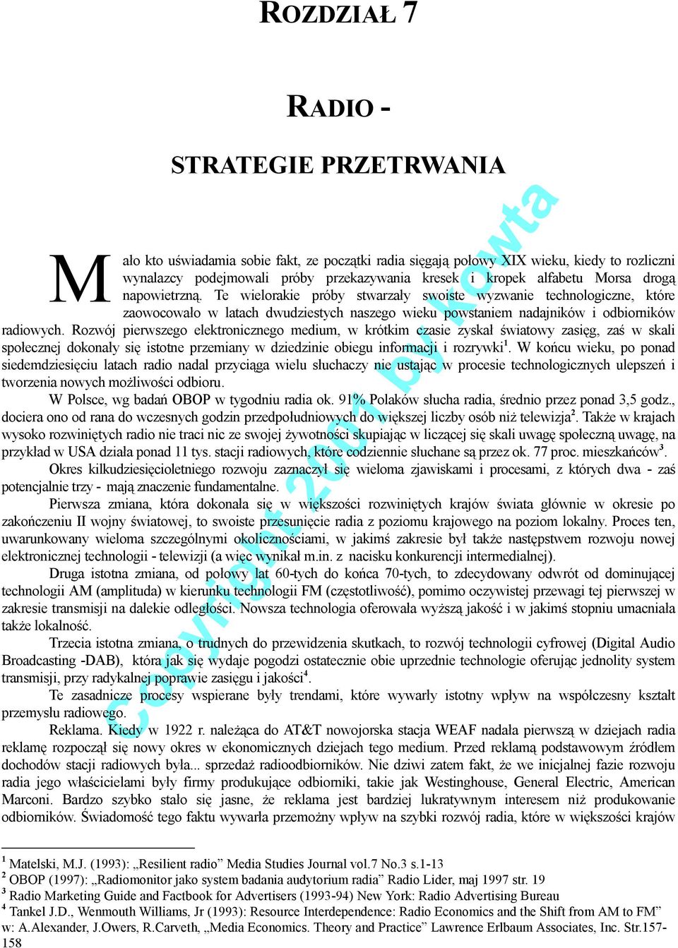 Rozwój pierwszego elektronicznego medium, w krótkim czasie zyskał światowy zasięg, zaś w skali społecznej dokonały się istotne przemiany w dziedzinie obiegu informacji i rozrywki 1.