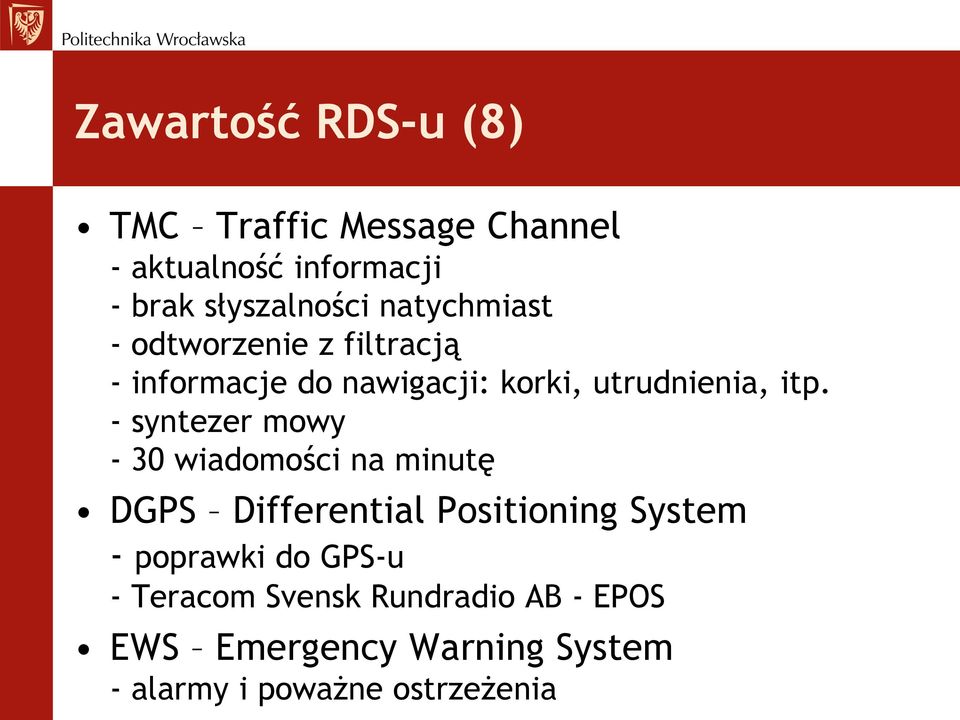 - syntezer mowy - 30 wiadomości na minutę DGPS Differential Positioning System - poprawki do