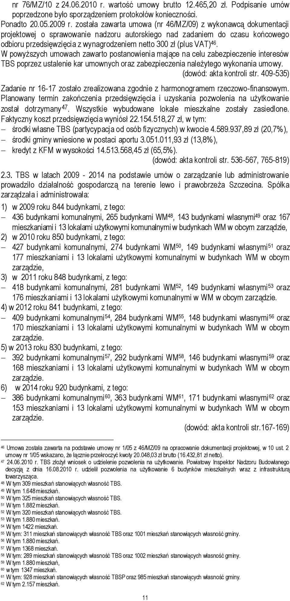 VAT) 46. W powyższych umowach zawarto postanowienia mające na celu zabezpieczenie interesów TBS poprzez ustalenie kar umownych oraz zabezpieczenia należytego wykonania umowy.