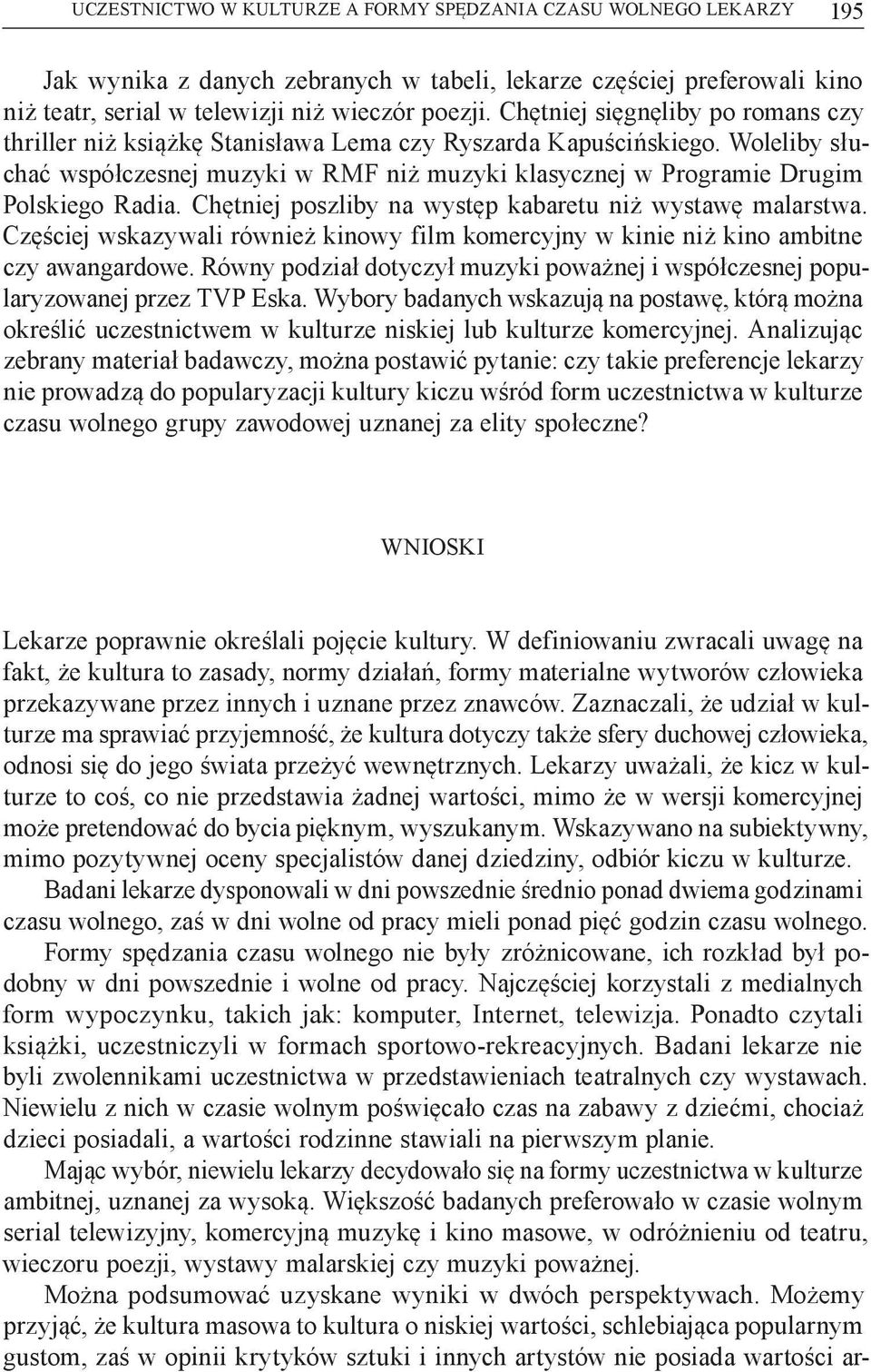 Chętniej poszliby na występ kabaretu niż wystawę malarstwa. Częściej wskazywali również kinowy film komercyjny w kinie niż kino ambitne czy awangardowe.