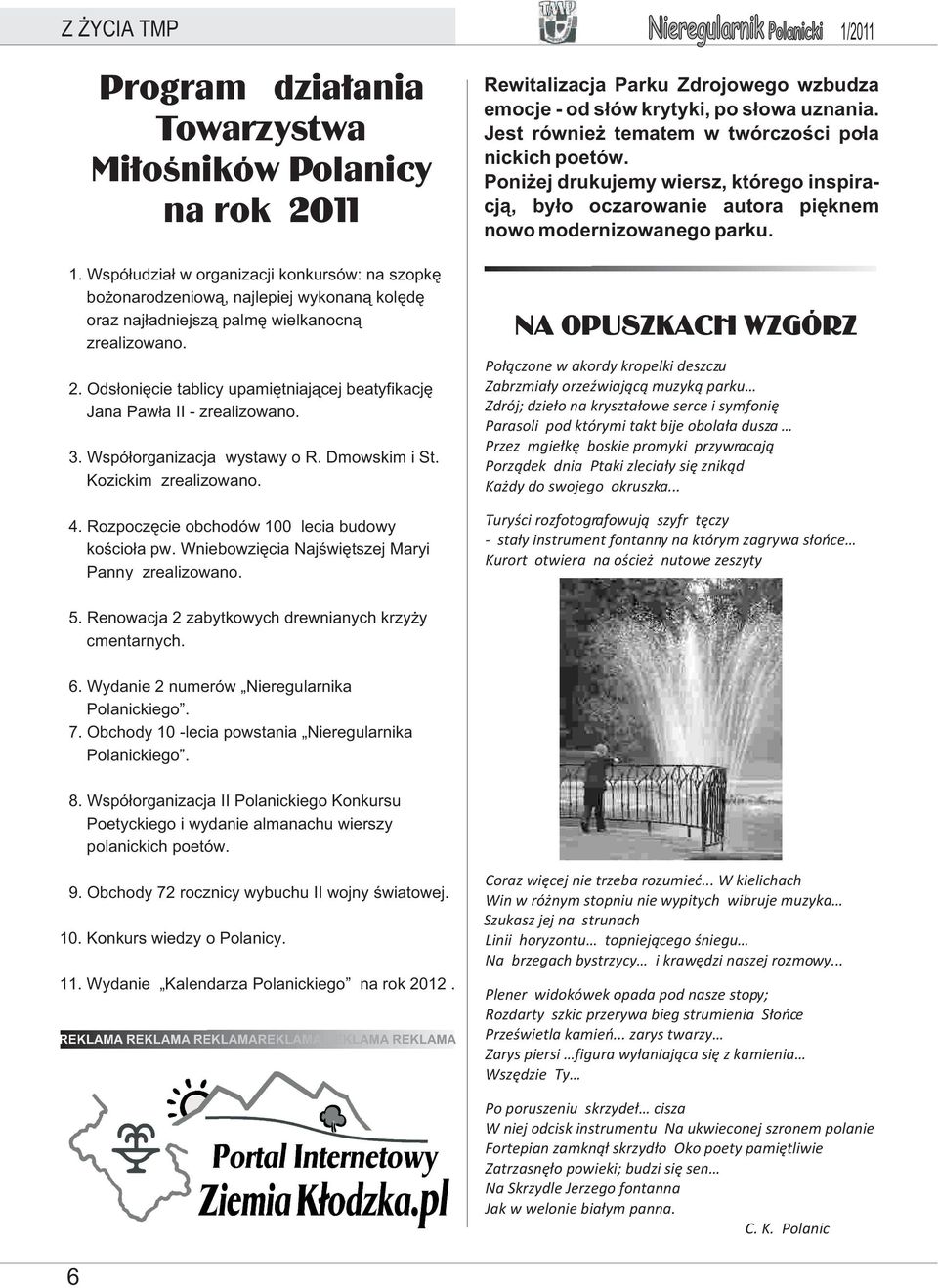 Ods³oniêcie tablicy upamiêtniaj¹cej beatyfikacjê Jana Paw³a II - zrealizowano. 3. Wspó³organizacja wystawy o R. Dmowskim i St. Kozickim zrealizowano. 4.