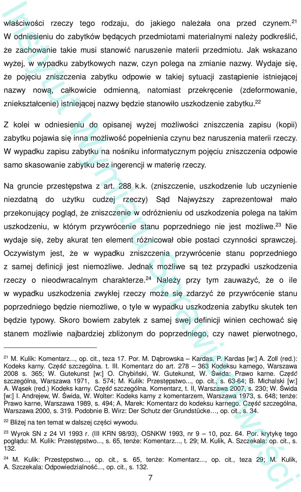 Jak wskazano wy ej, w wypadku zabytkowych nazw, czyn polega na zmianie nazwy.