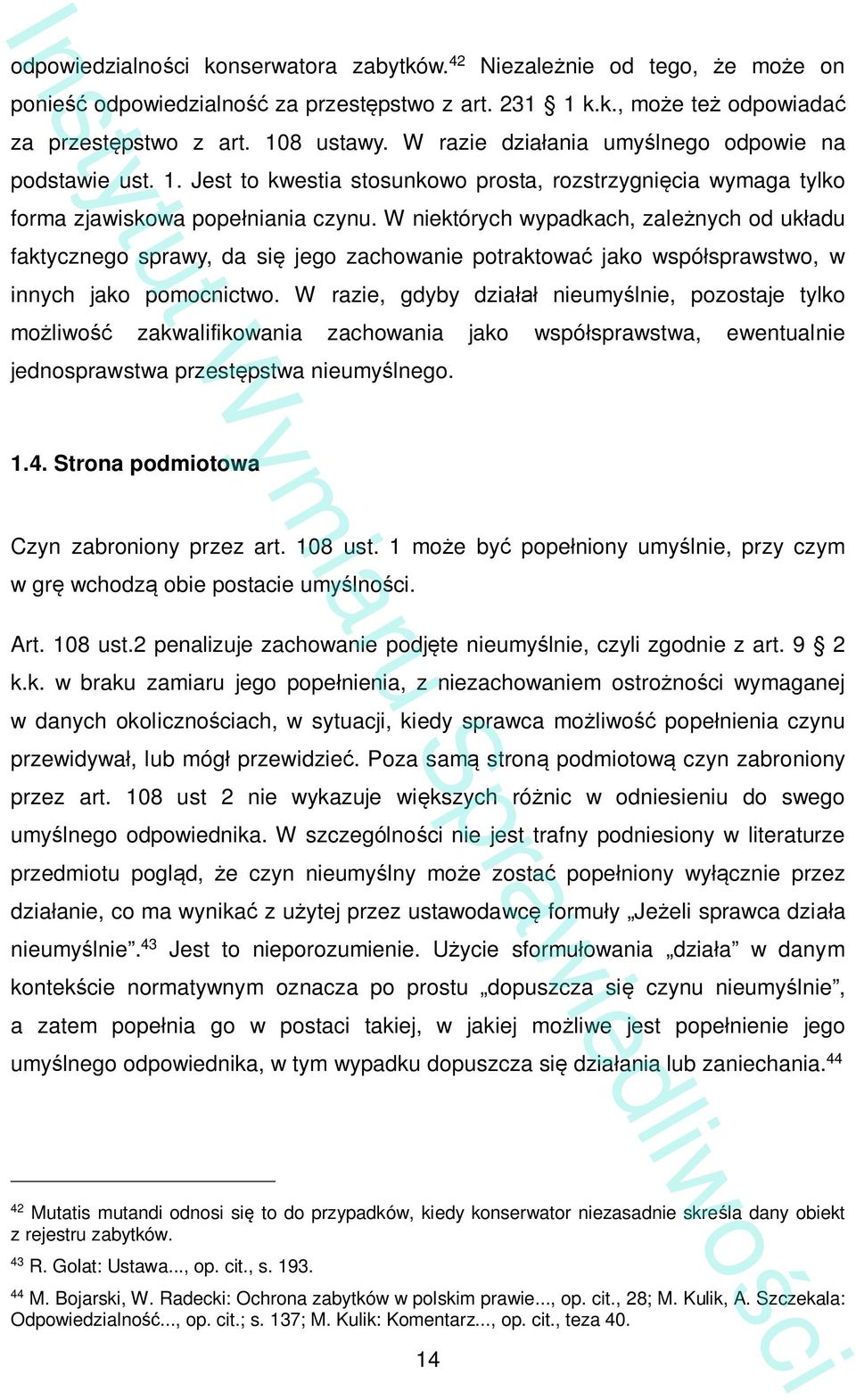 W niektórych wypadkach, zale nych od uk adu faktycznego sprawy, da si jego zachowanie potraktowa jako wspó sprawstwo, w innych jako pomocnictwo.