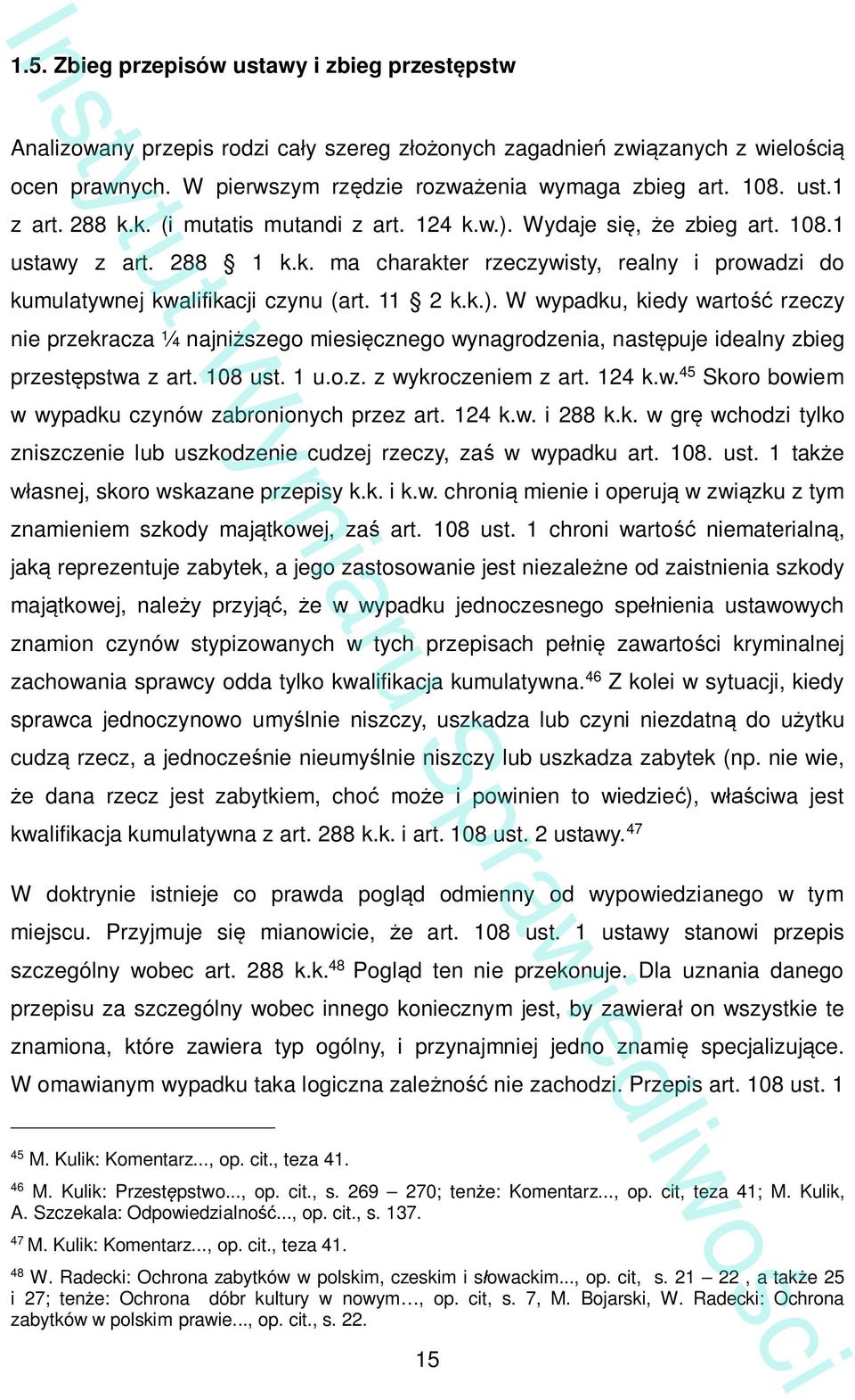 108 ust. 1 u.o.z. z wykroczeniem z art. 124 k.w. 45 Skoro bowiem w wypadku czynów zabronionych przez art. 124 k.w. i 288 k.k. w gr wchodzi tylko zniszczenie lub uszkodzenie cudzej rzeczy, za w wypadku art.