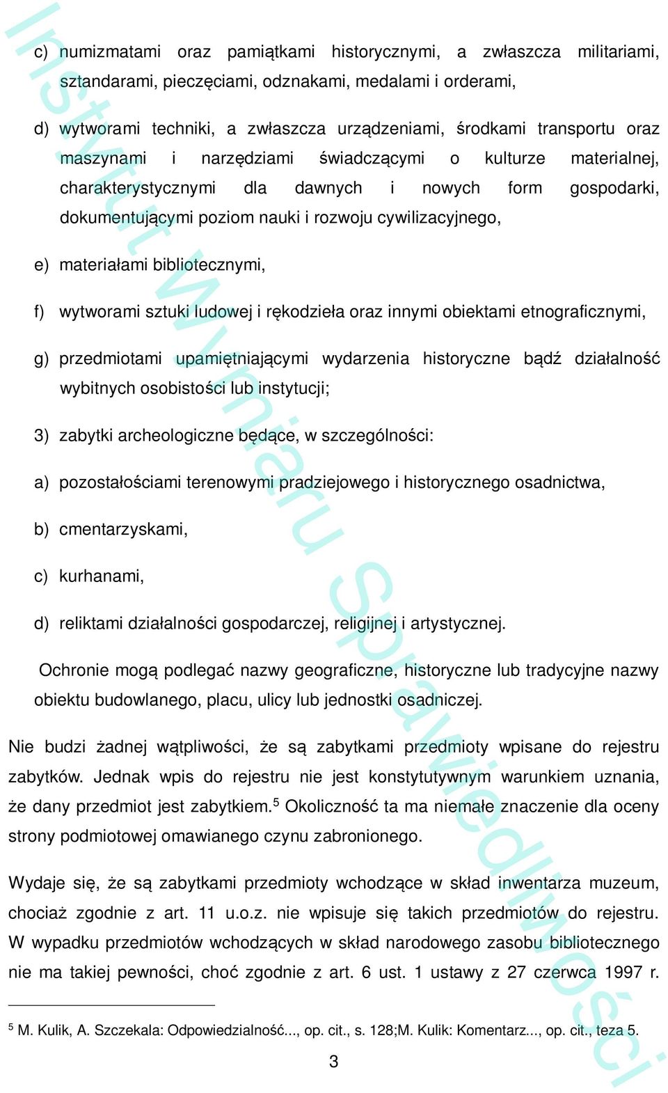 bibliotecznymi, f) wytworami sztuki ludowej i r kodzie a oraz innymi obiektami etnograficznymi, g) przedmiotami upami tniaj cymi wydarzenia historyczne b dzia alno wybitnych osobisto ci lub