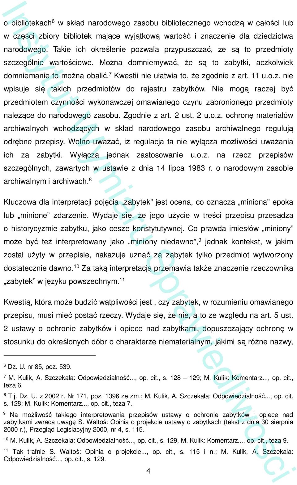 11 u.o.z. nie wpisuje si takich przedmiotów do rejestru zabytków. Nie mog raczej by przedmiotem czynno ci wykonawczej omawianego czynu zabronionego przedmioty nale ce do narodowego zasobu.