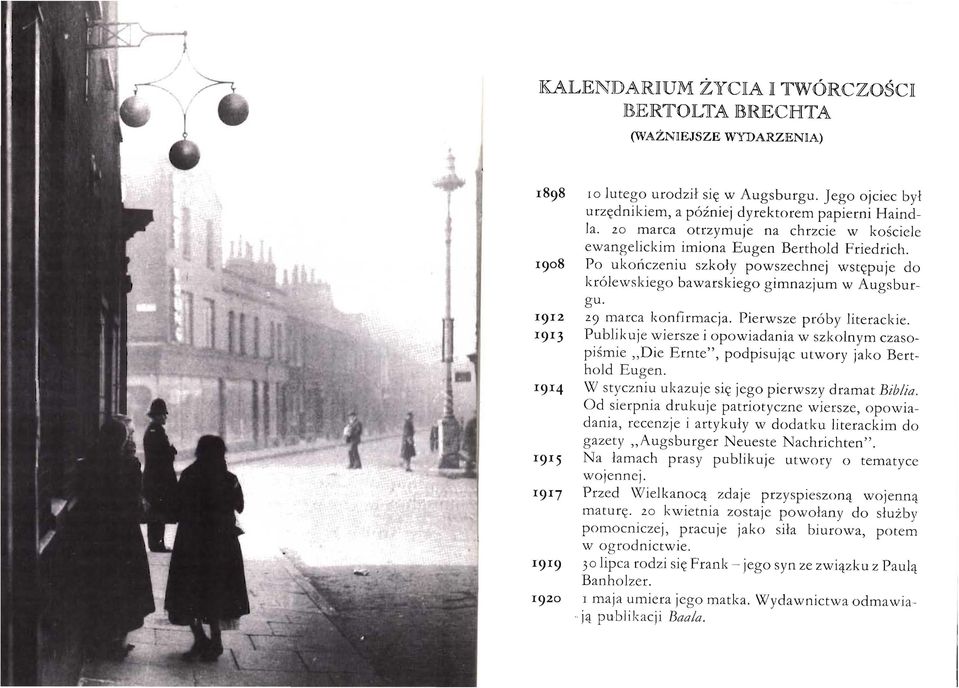 1912 29 marca konfirmacja. Pierwsze próby literackie. 1913 Publikuje wiersze i opowiadania w szkolnym czasopiśmie Die Ernte", podpisując utwory jako Berthold Eugen.