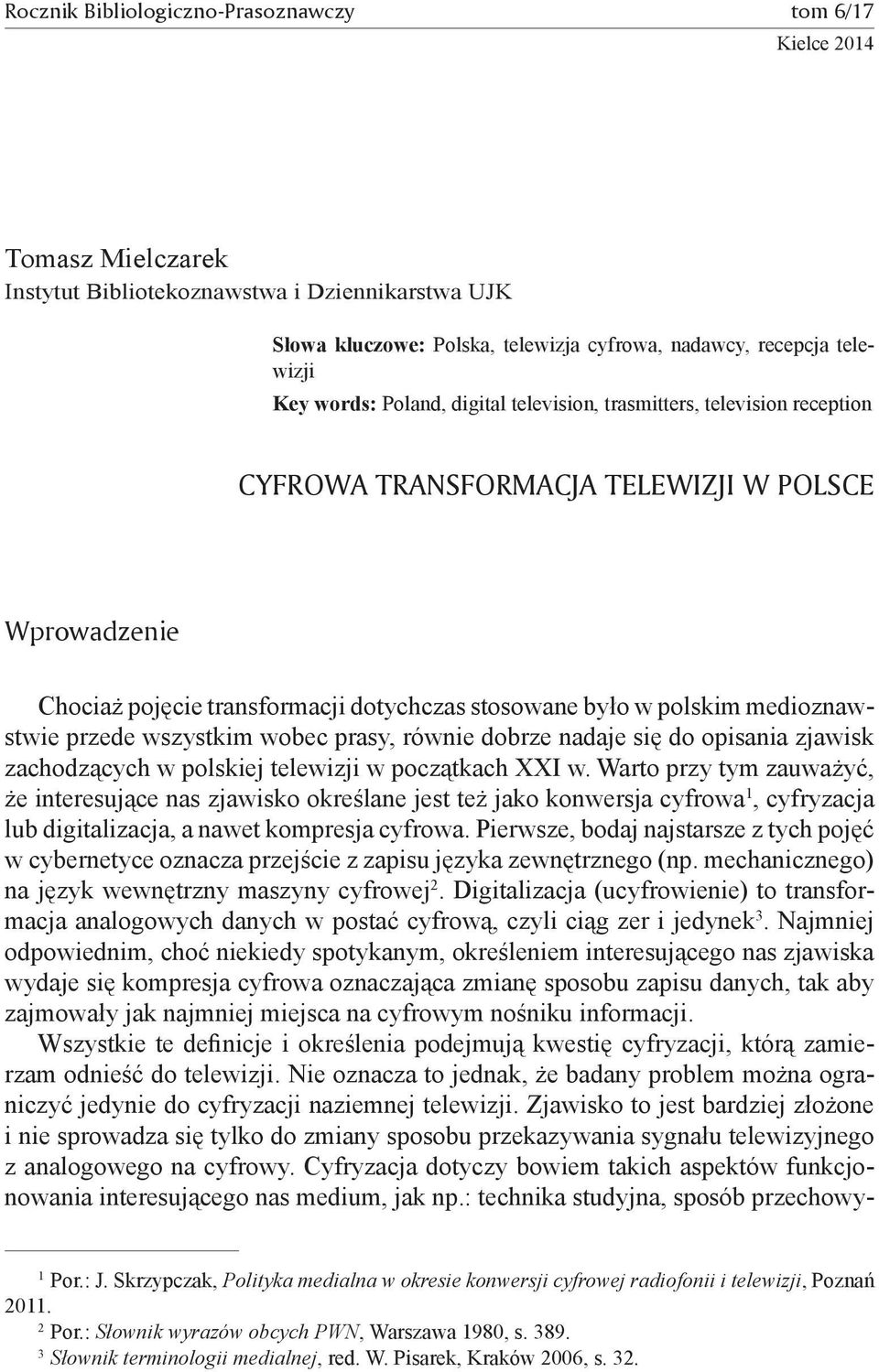 medioznawstwie przede wszystkim wobec prasy, równie dobrze nadaje się do opisania zjawisk zachodzących w polskiej telewizji w początkach XXI w.