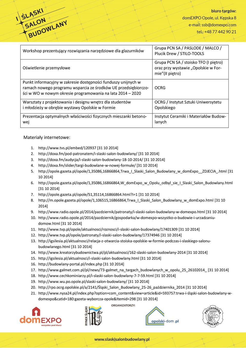 optymalnych właściwości fizycznych mieszanki betonowej Grupa PCN SA / PASLODE / MALCO / Plucik Drew / STILO-TOOLS Grupa PCN SA / stoisko TFO (I piętro) oraz przy wystawie Opolskie w Formie (II