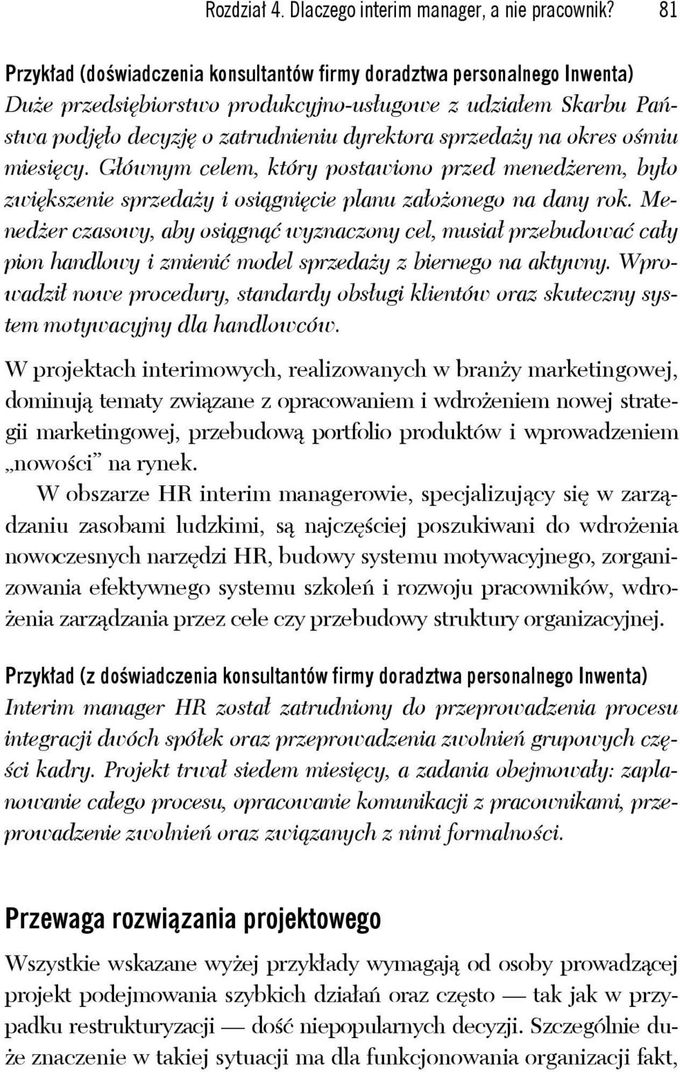 na okres ośmiu miesięcy. Głównym celem, który postawiono przed menedżerem, było zwiększenie sprzedaży i osiągnięcie planu założonego na dany rok.