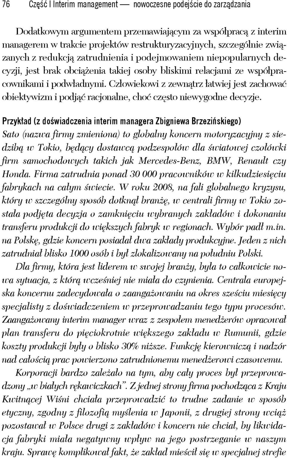 Człowiekowi z zewnątrz łatwiej jest zachować obiektywizm i podjąć racjonalne, choć często niewygodne decyzje.