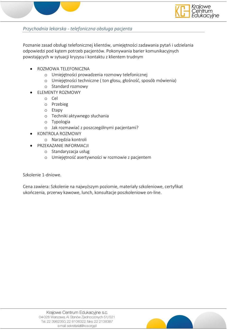 głosu, głośność, sposób mówienia) o Standard rozmowy ELEMENTY ROZMOWY o Cel o Przebieg o Etapy o Techniki aktywnego słuchania o Typologia o Jak rozmawiać z poszczególnymi pacjentami?