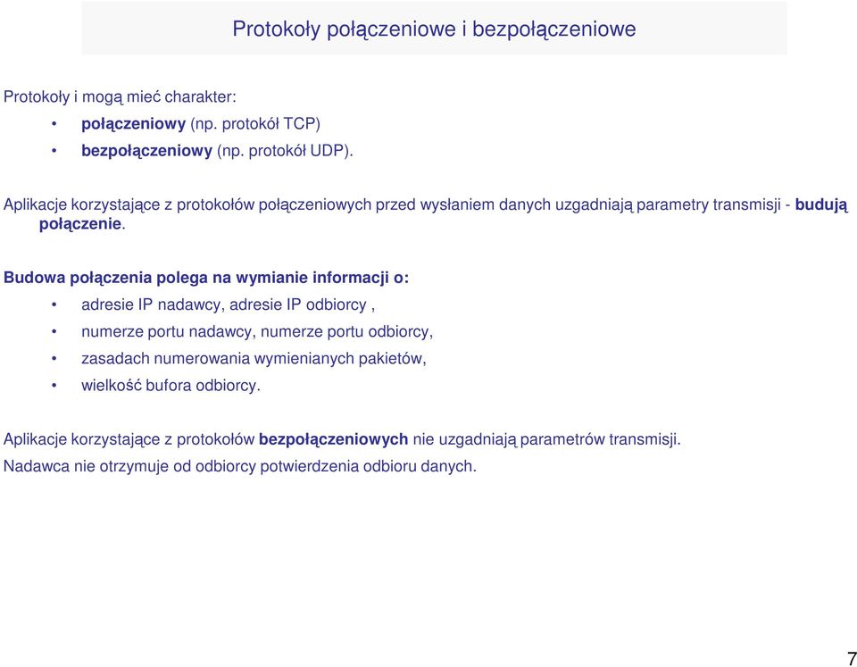 Budowa połączenia polega na wymianie informacji o: adresie IP nadawcy, adresie IP odbiorcy, numerze portu nadawcy, numerze portu odbiorcy, zasadach