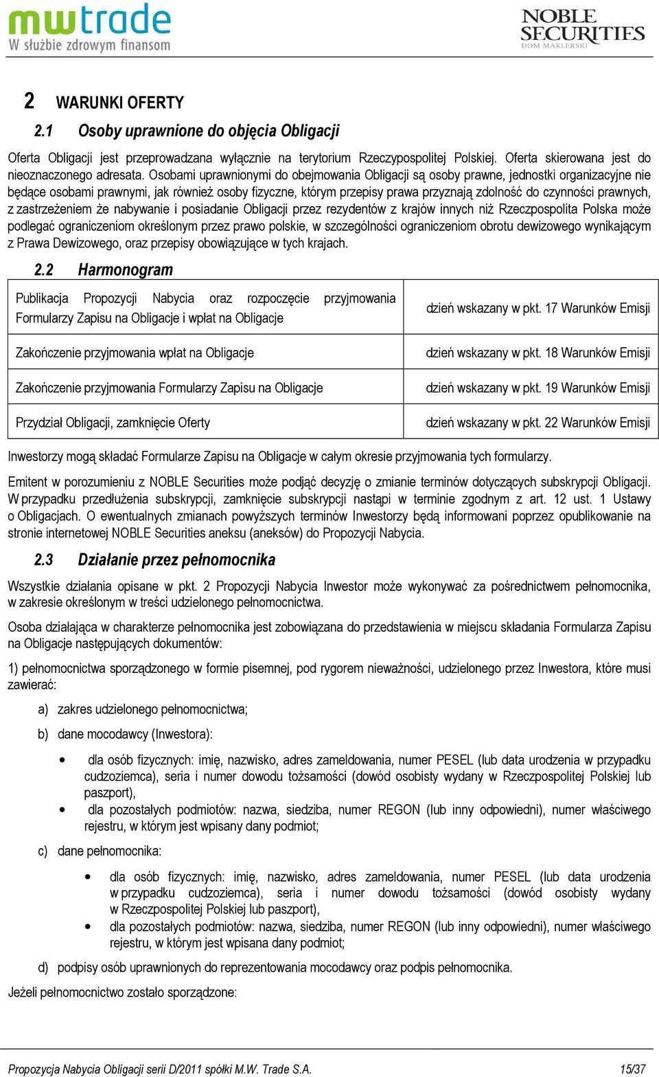 prawnych, z zastrzeŝeniem Ŝe nabywanie i posiadanie Obligacji przez rezydentów z krajów innych niŝ Rzeczpospolita Polska moŝe podlegać ograniczeniom określonym przez prawo polskie, w szczególności