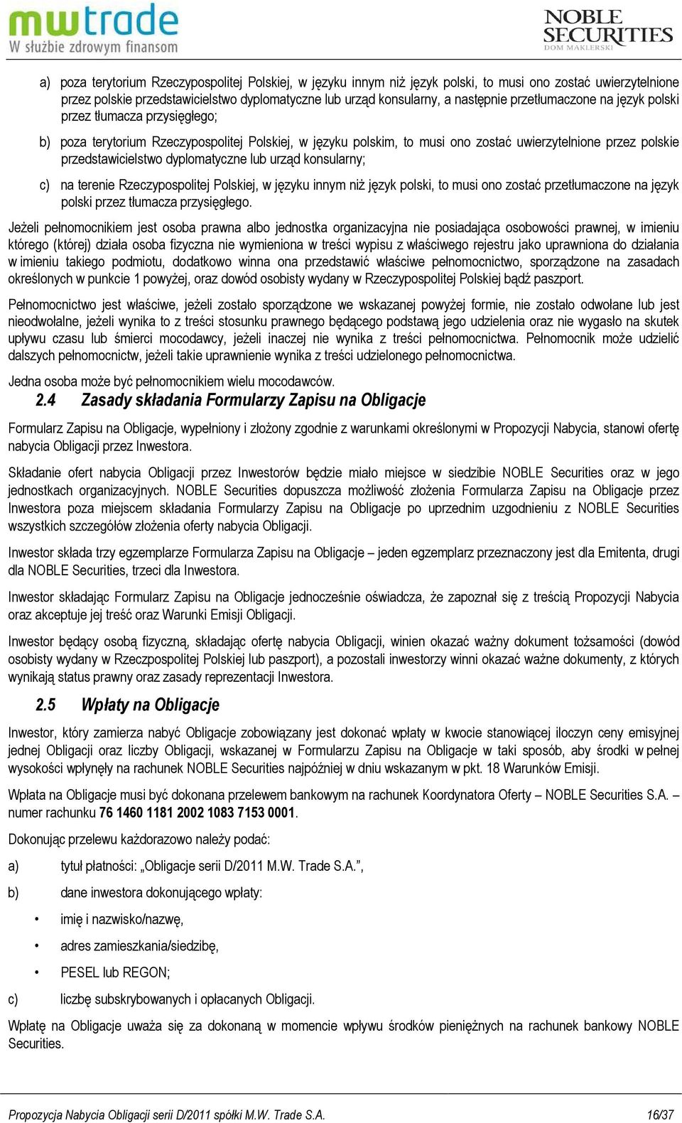 dyplomatyczne lub urząd konsularny; c) na terenie Rzeczypospolitej Polskiej, w języku innym niŝ język polski, to musi ono zostać przetłumaczone na język polski przez tłumacza przysięgłego.