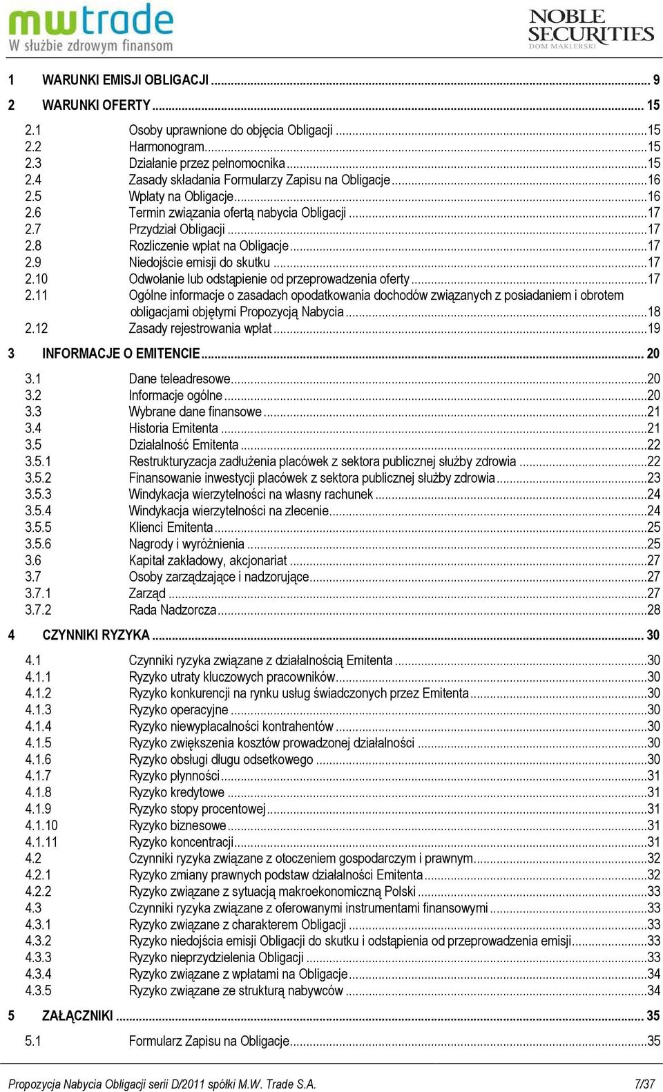 ..17 2.11 Ogólne informacje o zasadach opodatkowania dochodów związanych z posiadaniem i obrotem obligacjami objętymi Propozycją Nabycia...18 2.12 Zasady rejestrowania wpłat.