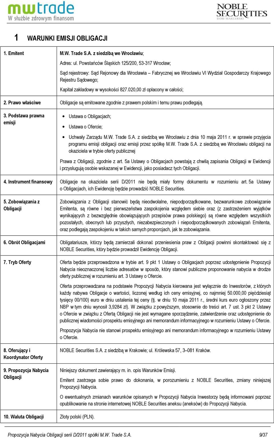 020,00 zł opłacony w całości; 2. Prawo właściwe Obligacje są emitowane zgodnie z prawem polskim i temu prawu podlegają. 3.