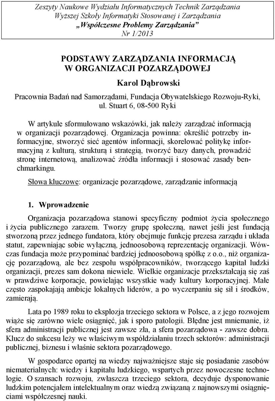 Stuart 6, 08-500 Ryki W artykule sformułowano wskazówki, jak należy zarządzać informacją w organizacji pozarządowej.