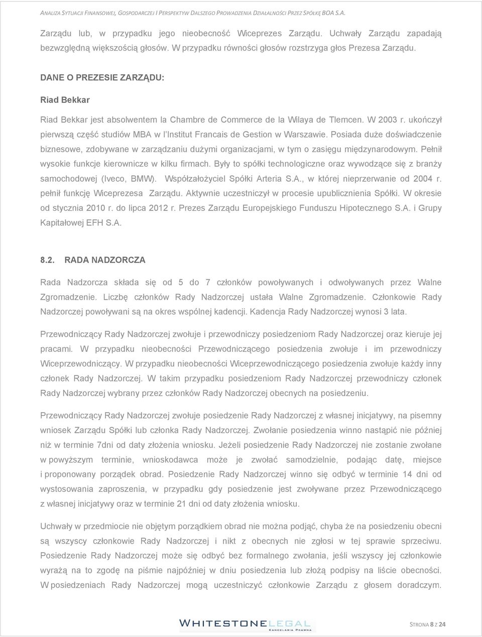 ukończył pierwszą część studiów MBA w l Institut Francais de Gestion w Warszawie. Posiada duże doświadczenie biznesowe, zdobywane w zarządzaniu dużymi organizacjami, w tym o zasięgu międzynarodowym.