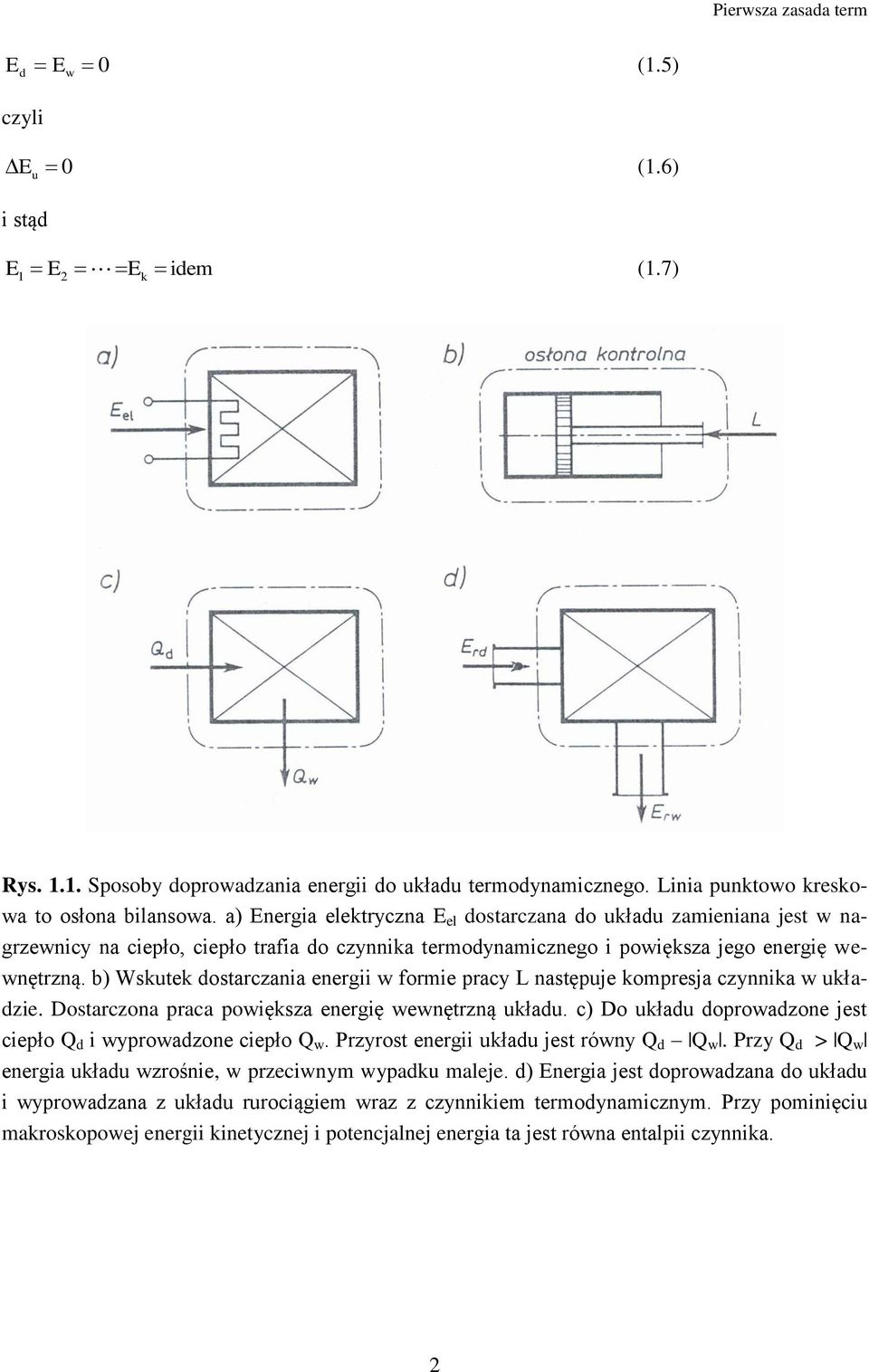 b) Wsktek ostarczania energii formie pracy L następje kompresja czynnika kłazie. Dostarczona praca poiększa energię enętrzną kła. c) Do kła oproazone jest ciepło Q i yproazone ciepło Q.