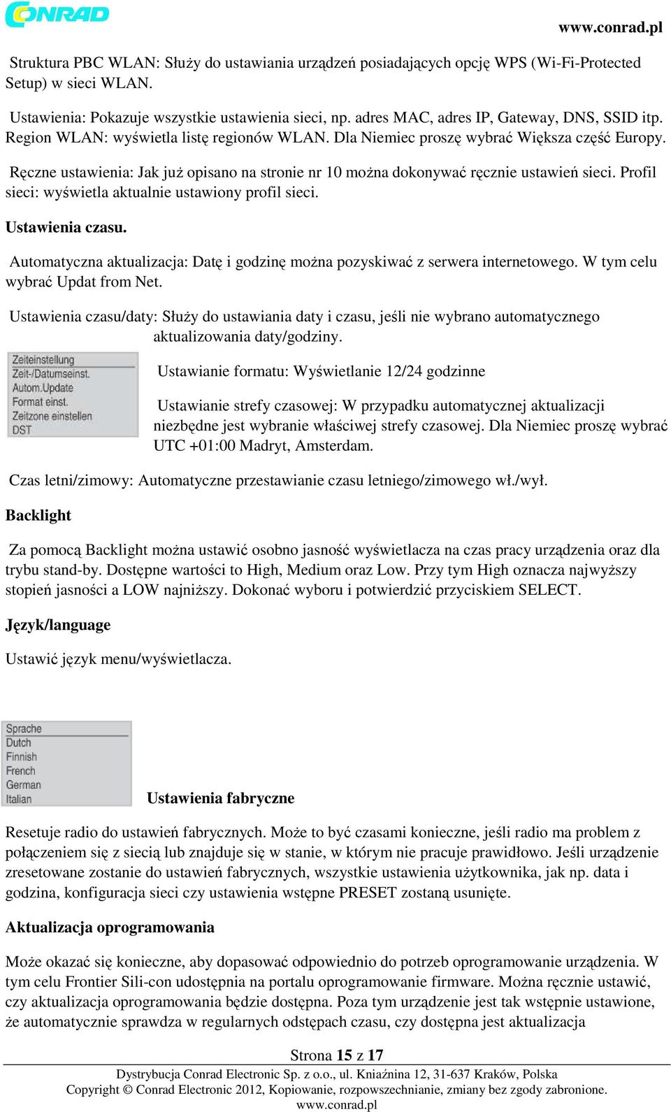 Ręczne ustawienia: Jak już opisano na stronie nr 10 można dokonywać ręcznie ustawień sieci. Profil sieci: wyświetla aktualnie ustawiony profil sieci. Ustawienia czasu.