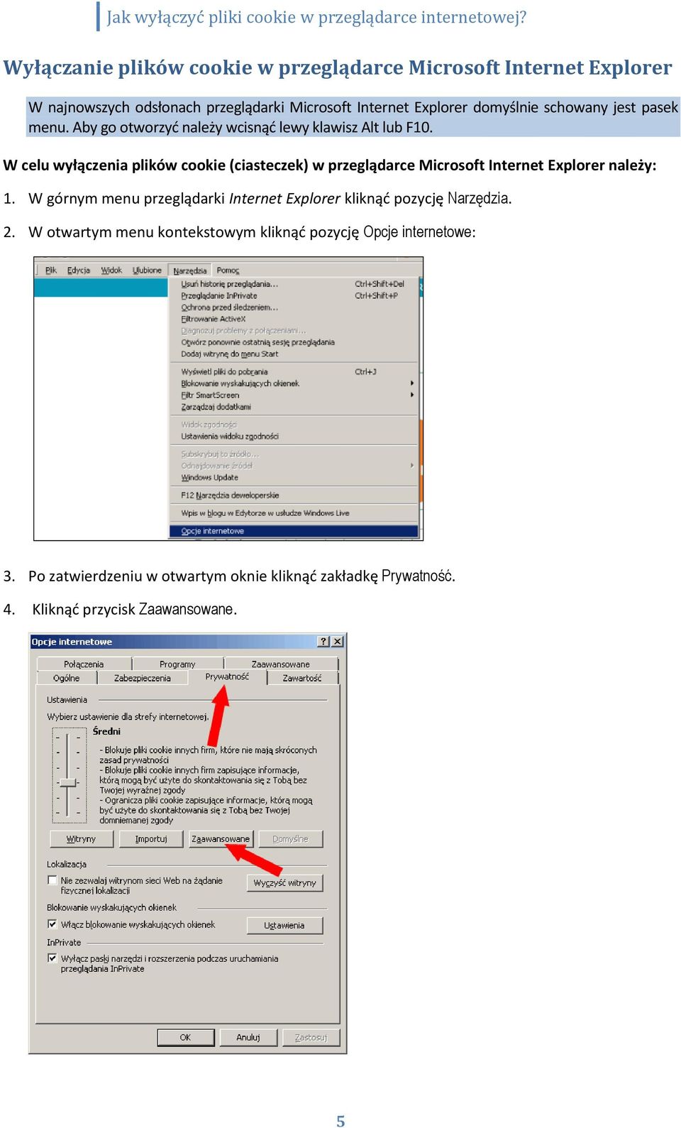 W celu wyłączenia plików cookie (ciasteczek) w przeglądarce Microsoft Internet Explorer należy: 1.