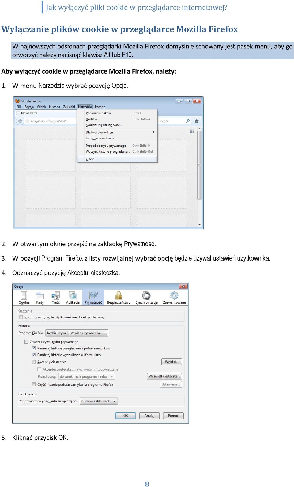 Aby wyłączyć cookie w przeglądarce Mozilla Firefox, należy: 1. W menu Narzędzia wybrać pozycję Opcje. 2.