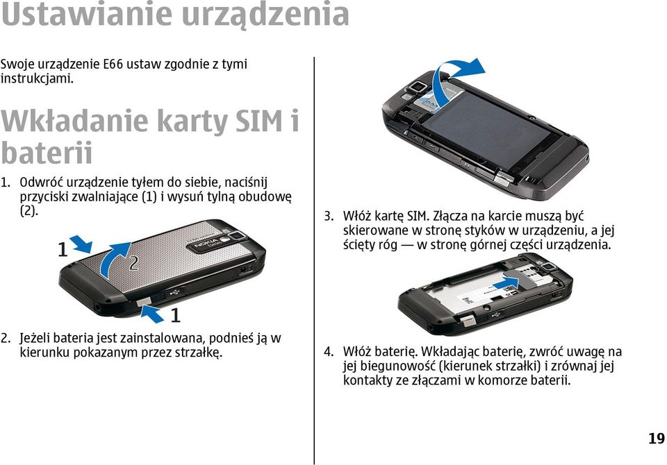 Złącza na karcie muszą być skierowane w stronę styków w urządzeniu, a jej ścięty róg w stronę górnej części urządzenia. 2.