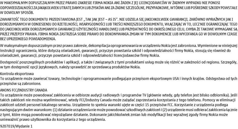 NIE UDZIELA SIĘ JAKICHKOLWIEK GWARANCJI, ZARÓWNO WYRAŹNYCH JAK I DOROZUMIANYCH W ODNIESIENIU DO RZETELNOŚCI, WIARYGODNOŚCI LUB TREŚCI NINIEJSZEGO DOKUMENTU, WŁĄCZAJĄC W TO, LECZ NIE OGRANICZAJĄC TEGO