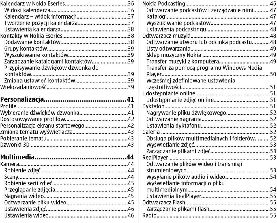 ..39 Personalizacja...41 Profile...41 Wybieranie dźwięków dzwonka...41 Dostosowywanie profilów...42 Personalizacja ekranu startowego...42 Zmiana tematu wyświetlacza...43 Pobieranie tematu.