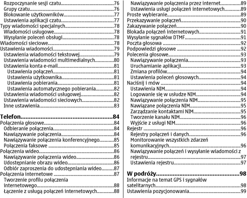 ..81 Ustawienia użytkownika...81 Ustawienia pobierania...81 Ustawienia automatycznego pobierania...82 Ustawienia wiadomości usługowej...82 Ustawienia wiadomości sieciowych...82 Inne ustawienia.