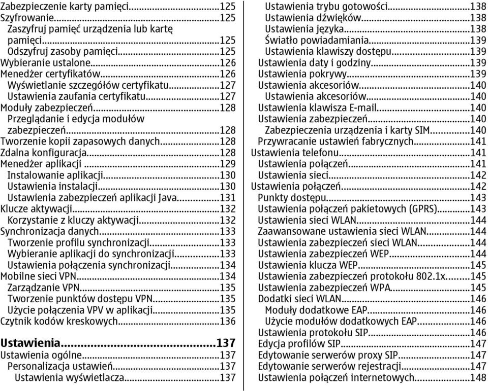 ..128 Zdalna konfiguracja...128 Menedżer aplikacji...129 Instalowanie aplikacji...130 Ustawienia instalacji...130 Ustawienia zabezpieczeń aplikacji Java...131 Klucze aktywacji.