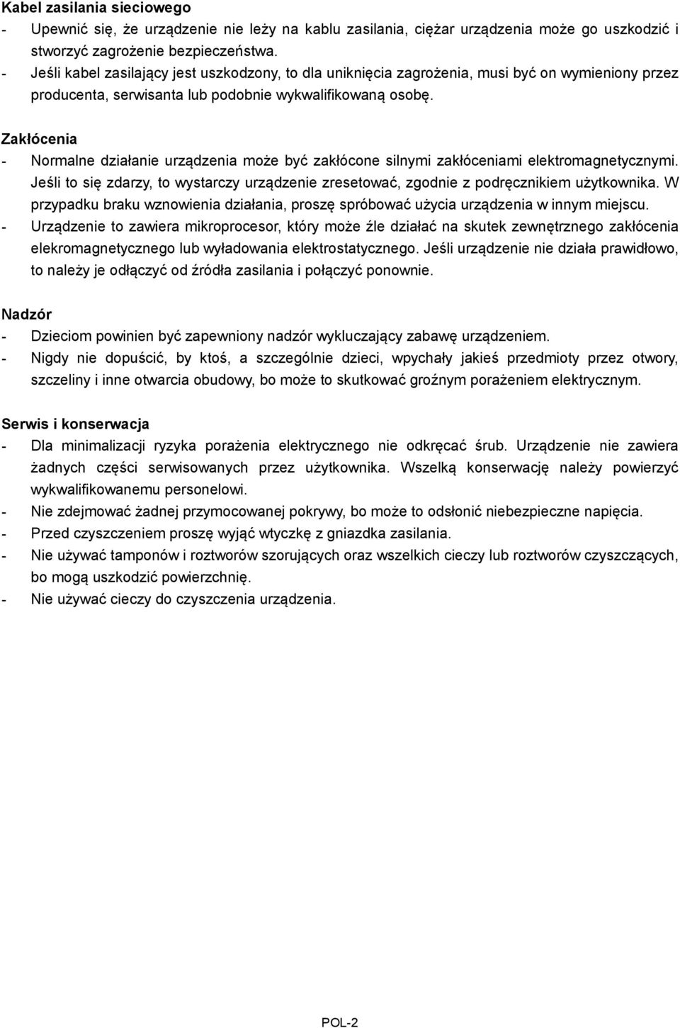 Zakłócenia - Normalne działanie urządzenia może być zakłócone silnymi zakłóceniami elektromagnetycznymi. Jeśli to się zdarzy, to wystarczy urządzenie zresetować, zgodnie z podręcznikiem użytkownika.