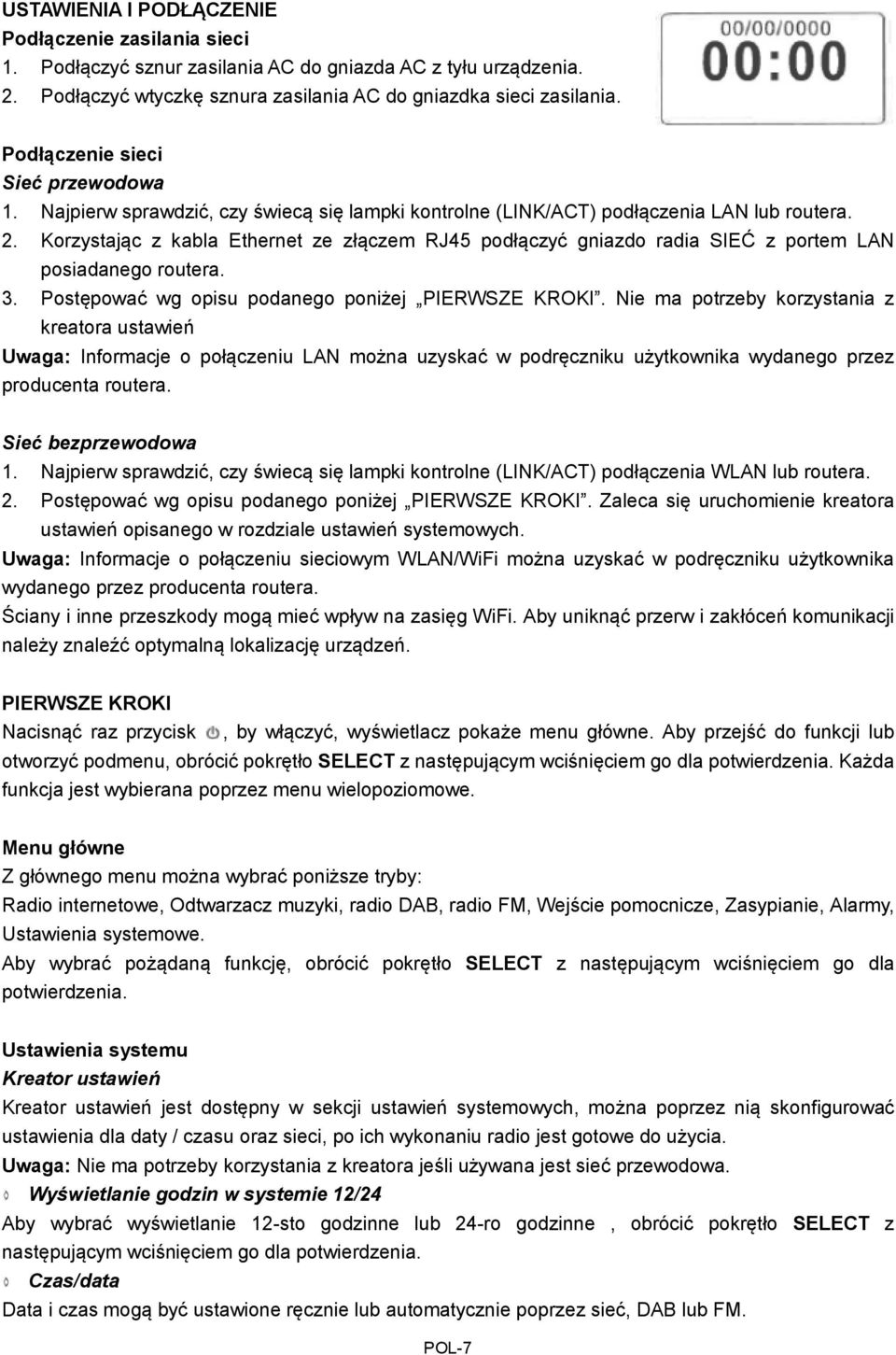 Korzystając z kabla Ethernet ze złączem RJ45 podłączyć gniazdo radia SIEĆ z portem LAN posiadanego routera. 3. Postępować wg opisu podanego poniżej PIERWSZE KROKI.