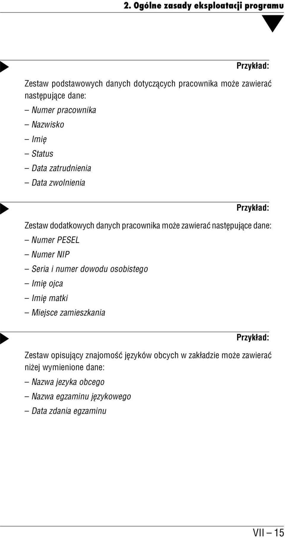 następujące dane: Numer PESEL Numer NIP Seria i numer dowodu osobistego Imię ojca Imię matki Miejsce zamieszkania Przykład: Zestaw